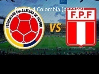 Perú 2-4 Colombia (penales)
 