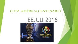 COPA AMÉRICA CENTENARIO
EE.UU 2016
 