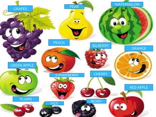 GRAPES
PEAR
WATERMELON
GREEN APPLE
PEACH
BILBERRY
ORANGE
PLUMS
FIGS
STRAWBERRY CHERRY
RED APPLE
BERRY