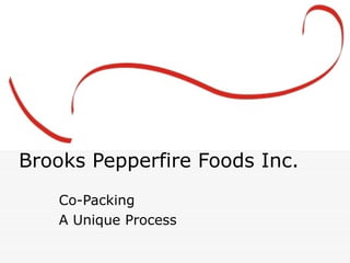 Brooks Pepperfire Foods Inc. Co-Packing A Unique Process 