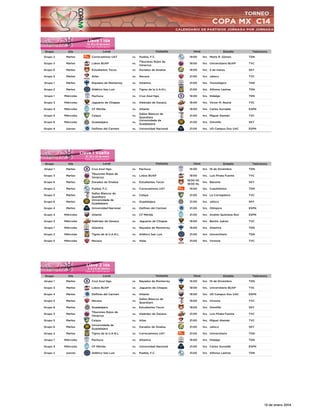 Llave 1 Ida

14, 15 y 16 de enero
Fase de Clasificación

Local

Visitante

Hora

Grupo

Día

Grupo 2

Martes

Correcaminos UAT

vs.

Puebla, F.C.

19:00

hrs. Marte R. Gómez

Estadio

TDN

Televisora

Grupo 3

Martes

Lobos BUAP

vs.

Tiburones Rojos de
Veracruz

19:00

hrs. Universitario BUAP

TVC

Grupo 6

Martes

Estudiantes Tecos

vs.

Dorados de Sinaloa

19:00

hrs. 3 de marzo

SKY

Grupo 5

Martes

Atlas

vs.

Necaxa

21:00

hrs. Jalisco

TVC

Grupo 1

Martes

Rayados de Monterrey

vs.

Altamira

21:00

hrs. Tecnológico

TDN

Grupo 2

Martes

Atlético San Luis

vs.

Tigres de la U.A.N.L.

21:00

hrs. Alfonso Lastras

TDN

Grupo 1

Miércoles

Pachuca

vs.

Cruz Azul Hgo.

19:00

hrs. Hidalgo

TDN

Grupo 3

Miércoles

Jaguares de Chiapas

vs.

Alebrijes de Oaxaca

19:00

hrs. Víctor M. Reyna

TVC

Grupo 4

Miércoles

CF Mérida

vs.

Atlante

19:00

hrs. Carlos Iturralde

ESPN

Grupo 5

Miércoles

Celaya

vs.

21:00

hrs. Miguel Alemán

TVC

Grupo 6

Miércoles

Guadalajara

vs.

21:00

hrs. Omnilife

SKY

Grupo 4

Jueves

Delfines del Carmen

vs.

Universidad Nacional

21:00

hrs. UD Campus Dos UAC

ESPN

Gallos Blancos de
Querétaro
Universidada de
Guadalajara

Llave 1 Vuelta

21, 22 y 23 de enero
Fase de Clasificación

Local

Visitante

Hora

Grupo

Día

Grupo 1

Martes

Cruz Azul Hgo.

vs.

Pachuca

Grupo 3

Martes

Tiburones Rojos de
Veracruz

vs.

Lobos BUAP

Grupo 6

Martes

Dorados de Sinaloa

vs.

Estudiantes Tecos

19:00 HC
18:00 HL

Grupo 2

Martes

Puebla, F.C.

vs.

Correcaminos UAT

19:00

hrs. Cuauhtémoc

TDN

Grupo 5

Martes

vs.

Celaya

21:00

hrs. La Corregidora

TVC

Grupo 6

Martes

vs.

Guadalajara

21:00

hrs. Jalisco

SKY

Gallos Blancos de
Querétaro
Universidada de
Guadalajara

Estadio

Televisora

15:00

hrs. 10 de Diciembre

TDN

19:00

hrs. Luis Pírata Fuente

TVC

hrs. Banorte

SKY

Grupo 4

Martes

Universidad Nacional

vs.

Delfines del Carmen

21:00

hrs. Olímpico

ESPN

Grupo 4

MIércoles

Atlante

vs.

CF Mérida

21:00

hrs. Andrés Quintana Roo

ESPN

Grupo 3

Miércoles

Alebrijes de Oaxaca

vs.

Jaguares de Chiapas

19:00

hrs. Benito Juárez

TVC

Grupo 1

Miércoles

Altamira

vs.

Rayados de Monterrey

19:00

hrs. Altamira

TDN

Grupo 2

Miércoles

Tigres de la U.A.N.L.

vs.

Atlético San Luis

21:00

hrs. Universitario

TDN

Grupo 5

Miércoles

Necaxa

vs.

Atlas

21:00

hrs. Victoria

TVC

Llave 2 Ida

4, 5 y 6 de febrero
Fase de Clasificación

Local

Visitante

Hora

Grupo

Día

Grupo 1

Martes

Cruz Azul Hgo.

vs.

Rayados de Monterrey

15:00

hrs. 10 de Diciembre

Estadio

TDN

Televisora

TVC

Grupo 3

Martes

Lobos BUAP

vs.

Jaguares de Chiapas

19:00

hrs. Universitario BUAP

Grupo 4

Martes

Delfines del Carmen

vs.

Atlante

19:00

hrs. UD Campus Dos UAC

ESPN

Grupo 5

Martes

Necaxa

vs.

Gallos Blancos de
Querétaro

19:00

hrs. Victoria

TVC

Grupo 6

Martes

Guadalajara

vs.

Estudiantes Tecos

19:00

hrs. Omnilife

SKY

Grupo 3

Martes

Tiburones Rojos de
Veracruz

vs.

Alebrijes de Oaxaca

21:00

hrs. Luis Pírata Fuente

TVC

Grupo 5

Martes

Celaya

vs.

Atlas

21:00

hrs. Miguel Alemán

TVC

Grupo 6

Martes

Universidada de
Guadalajara

vs.

Dorados de Sinaloa

21:00

hrs. Jalisco

SKY

Grupo 2

Martes

Tigres de la U.A.N.L.

vs.

Correcaminos UAT

21:00

hrs. Universitario

TDN

Grupo 1

Miércoles

Pachuca

vs.

Altamira

19:00

hrs. Hidalgo

TDN

Grupo 4

Miércoles

CF Mérida

vs.

Universidad Nacional

21:00

hrs. Carlos Iturralde

ESPN

Grupo 2

Jueves

Atlético San Luis

vs.

Puebla, F.C.

21:00

hrs. Alfonso Lastras

TDN

13 de enero 2014

 