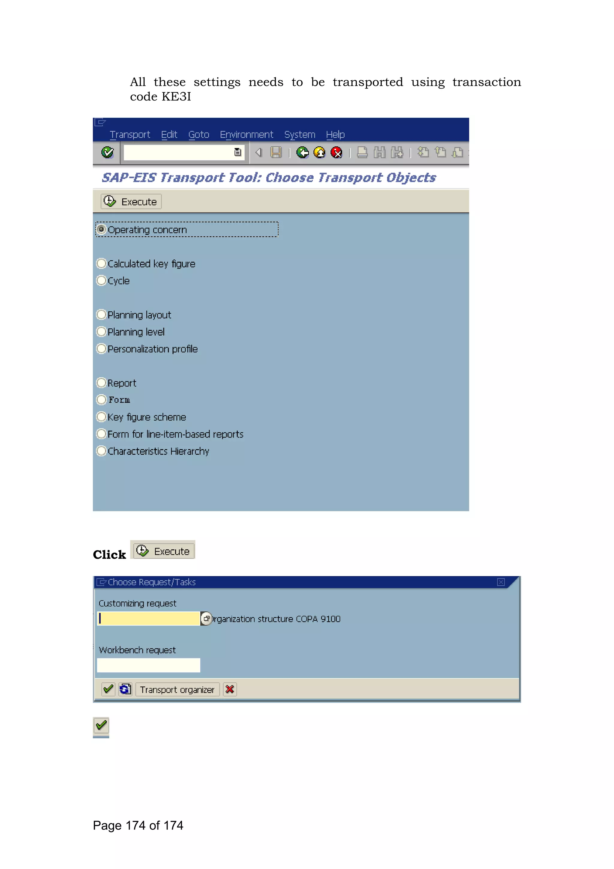 All these settings needs to be transported using transaction
code KE3I
Click
Page 174 of 174
 