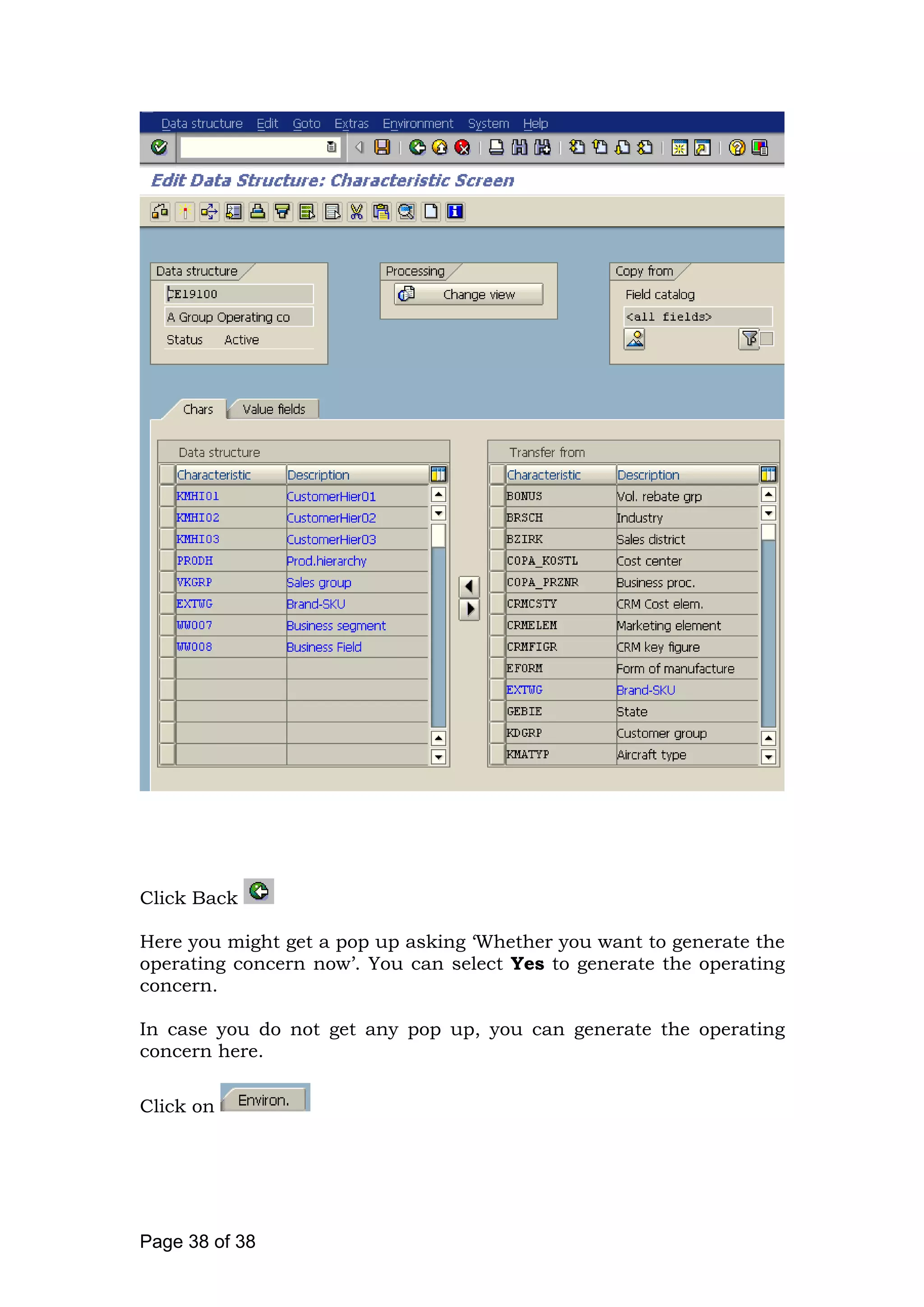 Click Back
Here you might get a pop up asking ‘Whether you want to generate the
operating concern now’. You can select Yes to generate the operating
concern.
In case you do not get any pop up, you can generate the operating
concern here.
Click on
Page 38 of 38
 