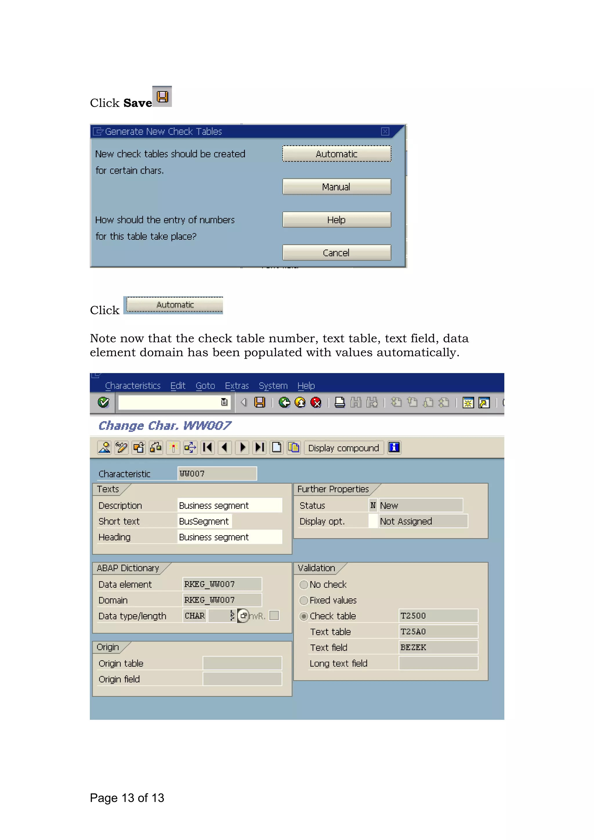 Click Save
Click
Note now that the check table number, text table, text field, data
element domain has been populated with values automatically.
Page 13 of 13
 
