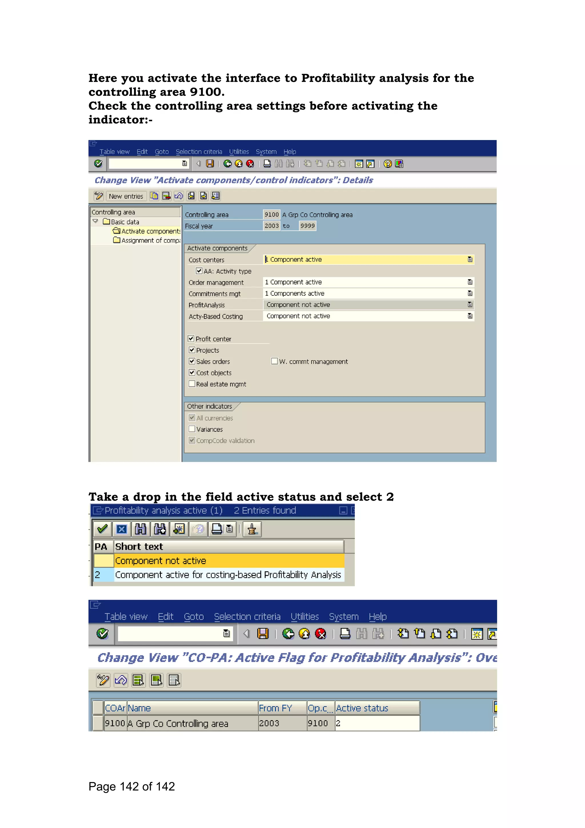 Here you activate the interface to Profitability analysis for the
controlling area 9100.
Check the controlling area settings before activating the
indicator:-
Take a drop in the field active status and select 2
Page 142 of 142
 