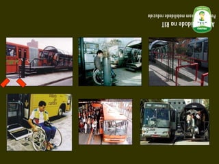 Acessibilidade na RIT Passageiros com mobilidade reduzida 