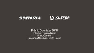 PAÍS INTEIO JOGA
Prêmio Colunistas2018
Cliente: Copado Brasil
Brand Content
Categoria104 - Não Ficção Online
 