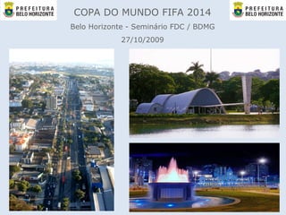 COPA DO MUNDO FIFA 2014 Belo Horizonte - Seminário FDC / BDMG 27/10/2009 