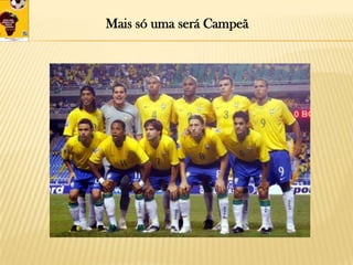 Mais só uma será Campeã