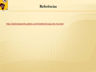 Referênciashttp://globoesporte.globo.com/futebol/copa-do-mundo/