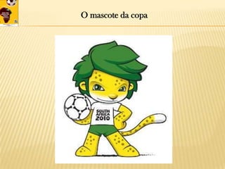 O mascote da copa