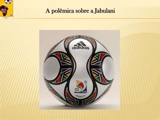 A polêmica sobre a Jabulani