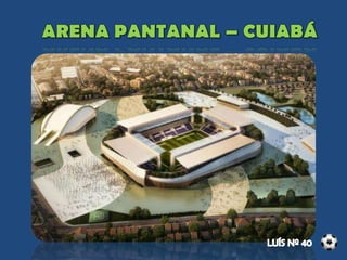 Capacidade: 43 mil pessoas
Custo total : cerca de 519 milhões
50% das obras estão concluídas
285 milhões de financiamento federal
 