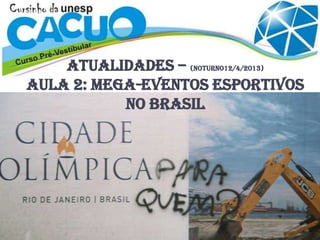 ATUALIDADES – (noturno12/4/2013)
Aula 2: MEGA-EVENTOS ESPORTIVOS
NO BRASIL
 