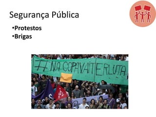 Segurança Pública
•Protestos
•Brigas

 