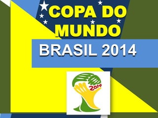 COPA DO
MUNDO
BRASIL 2014
 