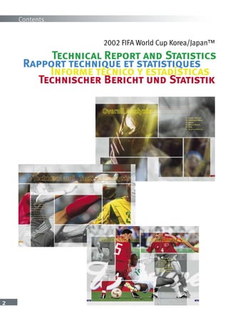 2
Contents
Technical Report and Statistics
2002 FIFA World Cup Korea/Japan™
Rapport technique et statistiques
Informe técnico y estadísticas
Technischer Bericht und Statistik
 