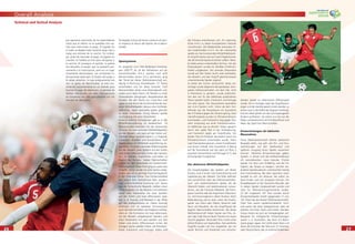 2626
Overall Analysis
2727
por agresivas reacciones de los espectadores
hasta que al árbitro no le quedaba otra op-
ción que interrumpir el juego. El jugador en
el suelo se dejaba tratar durante largo rato y
luego era retirado de la cancha. Sin embar-
go, antes de reanudar el juego, el jugador en
cuestión se hallaba ya listo para reingresar a
la cancha. Al proseguir el partido, la pelota
era devuelta al equipo que la poseyera pre-
viamente a la interrupción, pero en un lugar
claramente desventajoso. Las constantes in-
terrupciones destruyen la ﬂuidez del juego y
le restan atractivo. Lo que antiguamente era
aún un gesto de deportividad, se está con-
virtiendo crecientemente en un método para
truncar el juego del adversario. La pérdida de
tiempo relacionada con tales interrupciones
se compensa tan sólo parcialmente con los
minutos de descuento.
Ha llegado la hora de tomar cartas en el asun-
to respecto al abuso del espíritu de la depor-
tividad.
Spielsysteme
Im Vergleich zum FIFA-Weltpokal Korea/Ja-
pan 2002™, als 24 der Teilnehmer auf ein
konventionelles 4-4-2 setzten und acht
Mannschaften einem 3-5-2 vertrauten, ging
der Trend bei dieser Weltmeisterschaft ein-
deutig in Richtung Viererabwehr. 27 Teams
entschieden sich für diese Variante. Fünf
Mannschaften boten eine Dreierabwehr auf,
wobei auch diese Teams oft ﬂexibel zu einer
Viererabwehr übergingen, beispielsweise die
Kroaten. Bei den Teams aus Costa Rica und
Japan wurde durch die Zurücknahme der äus-
seren Mittelfeldspieler daraus eine Fünferab-
wehrreihe. Japan wechselte später gänzlich
zu einer Viererkette. Einzig Mexiko spielte
durchgängig mit einer Dreierkette.
Unterschiedliche Formationen gab es in der
Mittelfeldanordnung zu beobachten. 14
Mannschaften warteten mit der klassischen
Struktur mit zwei zentralen Mittelfeldspielern
vor der Abwehr und zwei auf den Seiten auf.
Vertreter dieser Variante waren u. a. England,
Schweden, Brasilien und Deutschland. Fünf
Teams hatten ihr Mittelfeld rautenförmig an-
geordnet, mit einem zentralen Defensivspieler
vor der Abwehr, zwei Spielern auf den Seiten
und einem Offensivmann hinter den Spitzen,
so z. B. Spanien, Argentinien und Italien zu
Beginn des Turniers. Sieben Mannschaften
hatten vor der Viererkette ein Fünfermittel-
feld aufgebaut. Diese Form ging zu Lasten des
Angriffs. Vorne wurde nur eine Spitze aufge-
boten, was oft zu geringer Durchschlagskraft
in der Offensive führte. Das Fünfermittelfeld
bot jedoch kein einheitliches Bild, sondern
wies unterschiedliche Strukturen auf. Teams
wie die Tschechische Republik stellten einen
Defensivspieler vor die Abwehr und ordneten
davor eine Viererreihe mit zwei Spielern
auf den Seiten und zwei offensiveren Spie-
lern (z. B. Rosicky und Nedved) in der Mitte
auf den Halbpositionen an. Dieser Variante
schlossen sich im weiteren Turnierverlauf
auch die Mannschaften von England und Bra-
silien an. Die Formation mit zwei defensiven,
vor der Abwehr aufgebotenen Spielern und
einer Dreierreihe mit zwei Spielern auf den
Seiten und einem Offensivmann hinter der
einzigen Spitze wählten Polen, die Elfenbein-
küste, Frankreich und Portugal. Italien und
die Schweiz entschlossen sich, ihr ursprüng-
liches 4-4-2 zu dieser kompakteren Variante
umzuformen. Die Niederlande vertrauten ih-
rem traditionellen 4-3-3. Vor der Viererkette
spielte ein harmonierendes Mittelfelddreieck.
Im Angriff setzte man auf zwei Flügelstürmer,
die die zentrale Spitze einsetzen sollten. Mexi-
ko blieb seinem individuellen Stil treu. Vor der
Dreierabwehr wurde ein ﬂexibles Fünfermit-
telfeld aufgeboten. Die zentrale Dreierreihe
wurde auf den Seiten durch zwei laufstarke,
die Abwehr und den Angriff gleichermassen
unterstützende Spieler ergänzt.
Je weiter das Turnier voranschritt, desto vor-
sichtiger wurde allgemein die Spielweise. Kom-
paktes Defensivverhalten mit dem Ziel, nicht
in Rückstand zu geraten, wurde praktiziert.
Von den vier für das Halbﬁnale qualiﬁzierten
Teams spielten Italien, Frankreich und Portugal
mit einer Spitze. Nur Deutschland veränderte
sein 4-4-2-System nicht. Schon ab dem Vier-
telﬁnale war die Torausbeute mit Ausnahme
des 3:0 Italiens gegen die Ukraine gering. Zwei
Viertelﬁnalspiele wurden im Elfmeterschiessen
entschieden, und Frankreichs Sieg gegen Bra-
silien entsprang aus einer Freistosssituation.
Im Halbﬁnale war es ähnlich: Italien gewann
durch sehr späte Tore in der Verlängerung,
und Frankreich siegte per Foulelfmeter. Die
beiden Tore im Endspiel, das letzlich durch ein
Elfmeterschiessen entschieden wurde, ﬁelen
nach Standardsituationen, einem Foulelfmeter
und einem Eckball. Eine Ausnahme in Bezug
auf die Torausbeute war das Spiel um Platz 3
zwischen Deutschland und Portugal (3:1), das
erfrischenden Fussball bot.
Der defensive Mittelfeldspieler
Die Hauptaufgaben des Spielers auf dieser
Position sind in erster Linie Unterstützung und
Stabilisierung der Abwehr. Die Rolle deﬁniert
sich vornehmlich über das Defensivverhalten.
Lauf- und zweikampfstarke Spieler, die die
Übersicht haben und Spielsituationen voraus-
ahnen, wie der Franzose Makelele, der Portu-
giese Costinha oder der Argentinier Maschera-
no, sind hervorragend in dieser Position. Nach
Balleroberung sind es dann meist die Kreativ-
spieler wie Vieira oder Zidane, Maniche oder
Deco und Riquelme, die das Angriffsspiel der
eigenen Mannschaften bestimmen. Bei dieser
Weltmeisterschaft haben Spieler wie Pirlo, Es-
sien oder Xabi Alonso dieser Position ein neues
Gesicht gegeben. Besonders Pirlo nutzte seine
tiefere Position zum Spielaufbau. Fast sämtliche
Angriffe wurden von ihm eingeleitet, der mit
seiner Technik und Kreativität zum entschei-
denden Spieler im italienischen Offensivspiel
wurde. Da im heutigen Spiel der Angriffsraum
enger und die Handlungszeit kürzer werden, je
weiter man in die Hälfte des Gegners vordringt,
können diese Spieler von der zurückgezogenen
Position proﬁtieren. Sie ziehen von hier aus die
Fäden und bestimmen mit Einfallsreichtum und
Ideen das Spiel ihrer Mannschaften.
Einwechslungen als taktische
Massnahme
Diese Weltmeisterschaft lieferte zahlreiche
Beispiele dafür, wie sehr sich Ein- und Aus-
wechslungen auf den Spielverlauf und
späteren Ausgang eines Spieles auswirken
können. Taktische Einwechslungen gaben
Spielen, in denen sich die Kräfteverhältnisse
oft neutralisierten, neue Impulse. Frische
Spieler mit Mut zum Dribbling und der Fä-
higkeit, das Tempo zu steigern, schufen ver-
änderte Spielsituationen und brachten häuﬁg
eine Entscheidung. Bei dem typischen Joker
handelt es sich um Akteure, die sofort ins
Spiel ﬁnden und sich anpassen können. Ein
Paradebeispiel ist der Deutsche Neuville, der
in sieben Spielen eingewechselt wurde und
stets für Überraschungsmomente sorgte.
23 der insgesamt 147 Tore wurden durch
Einwechselspieler erzielt (gegenüber 21 von
161 Toren bei der letzten Weltmeisterschaft).
Viele Tore waren spielentscheidend. Fünf-
mal waren die Joker Spielgewinner, oder sie
drehten mit ihren Toren eine Partie. Darüber
hinaus traten sie auch als Vorlagengeber auf.
Beispiele für erfolgreiche Einwechslungen
waren u. a. Australien, das beim 0:1-Rück-
stand gegen Japan mit Cahill (zwei Tore) und
Aloisi die Schützen der Tore zum 3:1 brachte,
oder Deutschland, das im vorentscheidenden
Technical and Tactical Analysis
 