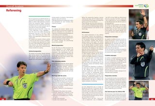 6868
Overall Analysis
6969
Refereeing
The trios selected for the 2006 FIFA World Cup
Germany™ by the FIFA Referees’ Committee
(RefCo) in March 2006 gathered in Frankfurt
before the competition began. Theoretical
and practical courses to give ﬁnal instructions
and ﬁtness tests to ensure everyone was ﬁt
took place on arrival of the referees.
Twenty-one trios (2 from AFC, 2 from CAF,
2 from CONCACAF, 5 from CONMEBOL, 1
from OFC and 9 from UEFA) ofﬁciated the
tournament. Five trios (1 from AFC, 2 from
CAF, 1 from CONCACAF, and 1 from CON-
MEBOL) were appointed in development and
support roles.
The referees and assistant referees worked
in trios from the same country or confedera-
tion. All referees were appointed for at least
one match. Eight referees were appointed for
three matches, ﬁve referees ofﬁciated four
matches, four referees two matches and two
referees handled ﬁve matches.
Technical preparation
The referees and assistant referees attended
daily training sessions. Four instructors led
these sessions under the supervision of the
FIFA referees department. A local junior
football team participated in these technical
training sessions to provide a more practical
approach during the exercises.
Daily debrieﬁng sessions analysed each match
and highlighted the main incidents from
matches just played.
Fitness
The referees and assistant referees at the
2006 FIFA World Cup Germany™ enjoyed the
best ever preparation for a tournament. All
underwentacomprehensiveﬁtnessprogramme
in the build-up to the competition.
Daily training sessions were scientiﬁcally moni-
tored and special pre- and post-match sessions
were also organised for team ofﬁcials.
Full medical, massage and physiotherapy
services were provided.
Mental preparation
For the ﬁrst time at a FIFA tournament the
mental preparation of the referees and
assistant referees was part of the overall
preparation. Two psychologists who are
experts in mental preparation supported the
referees teams throughout the tournament.
Special pre- and post-match sessions were
organised for team ofﬁcials.
FIFA refereeing website
For this tournament the FIFA referees website
had the special task of informing the referees,
referees’ committee members, instructors
and assessors about the technical instruc-
tions and daily activities. The forums played
an important role in providing fast and safe
communication.
Meetings with the teams
The FIFA instructors and RefCo members had
32 meetings with all the teams participat-
ing in the 2006 FIFA World Cup Germany™,
starting on June 4 and ﬁnishing on June 11.
Taking into consideration the feedback from
the instructors and RefCo members, the eval-
uation was very positive.
We base this statement on the following cri-
teria:
• Attendance of the players and coaches
• Attitude, interest and involvement of the
players and coaches during the meetings
• Response to and reception of the informa-
tion given
• Quality of the instructors
• Quality of the materials used
Before the quarter-ﬁnal matches a second
meeting took place with the relevant teams
to remind them of the targets and analyse the
previous part of the tournament.
These meetings were very useful and produc-
tive for a better understanding by the players
and coaches of the refereeing targets and led
to improved behaviour and manners on the
ﬁeld of play.
Performance
The overall performance of the referees
and assistant referees was satisfactory. A
signiﬁcant improvement in the performances
of the assistant referees was observed at
this tournament. Excellent tight decisions
allowed several crucial goals. The control
of serious foul play and elbowing exercised
by the referees helped to prevent injuries,
which were signiﬁcantly down from previous
tournaments. The delaying of the restart of
play was strictly controlled by the referees,
allowing more actual playing time.
Referees are human and it is in all our natures
to make mistakes, whether we are players,
coaches or referees. This is not to dismiss the
need for the highest standards of refereeing
but to put the errors committed during
the tournament into some perspective,
considering that most of them came to
light only when the all-seeing eyes of the
25 television cameras and television replays
showed them.
The professional preparation of referees is
the right way to improve. The performances
of the referees and assistant referees
improved signiﬁcantly under this system,
which is based on professionals taking
care of all aspects of training. Technical,
physical and psychological exercises and
debrieﬁngs, scientiﬁcally prepared, and the
support provided by doctors, masseurs and
physiotherapists will help us achieve the
highest standards of refereeing.
Les trios sélectionnés pour la Coupe du
Monde de la FIFA par la Commission des Ar-
bitres de la FIFA en mars 2006 se sont réunis
à Francfort avant le début de la compétition.
A leur arrivée, ils ont reçu lors de cours théo-
riques et pratiques des instructions ﬁnales et
ont passé des tests physiques aﬁn de s’assurer
que tous étaient en forme.
Vingt-et-un trios (2 de l’AFC, 2 de la CAF,
2 de la CONCACAF, 5 de la CONMEBOL,
1 de l’OFC et 9 de l’UEFA) ont ofﬁcié durant
le tournoi. Cinq trios (1 de l’AFC, 2 de la CAF,
1 de la CONCACAF, et 1 de la CONMEBOL)
ont été désignés dans des rôles de soutien et
de développement.
Les arbitres et leurs assistants ont fonction-
né en trios du même pays ou de la même
confédération. Tous les arbitres ont ofﬁcié
lors d’un match au moins. Huit ont participé
à trois matches, cinq à quatre matches, qua-
tre à deux matches et deux ont arbitré cinq
matches.
Préparation technique
Les arbitres et arbitres assistants se sont en-
traînés tous les jours. Quatre instructeurs di-
rigeaient ces séances sous la supervision du
département de l’arbitrage de la FIFA. Une
équipe de football junior locale a participé
à ces séances techniques aﬁn de donner un
aspect plus réel aux exercices.
De plus, des séances d’analyses quotidiennes
ont eu lieu après chaque match pour mettre
en lumière les principaux incidents.
Condition physique
Les arbitres et assistants présents à la Coupe
du Monde de la FIFA, Allemagne 2006 ont
joui d’une préparation sans précédent. Tous
ont suivi un programme complet de mise en
forme dans la perspective du tournoi.
Les séances quotidiennes étaient supervisées
scientiﬁquement et des séances d’avant et
d’après-match avaient également été organi-
sées pour les ofﬁciels.
Services médicaux complets, massage et kiné-
sithérapie étaient proposés.
Préparation mentale
Pour la première fois dans une compétition de
la FIFA, la préparation mentale des arbitres et
de leurs assistants faisait partie de la prépara-
tion générale. Deux psychologues spécialisés
dans la préparation mentale ont soutenu les
équipes d’arbitres durant toute la compéti-
tion. Avant et après les matches, des séances
étaient organisées pour les ofﬁciels.
Site Internet pour les arbitres FIFA
Pour le tournoi, le site Internet pour les arbi-
tres FIFA avait l’objectif d’informer les arbitres,
les membres de la Commission des Arbitres,
les instructeurs et les inspecteurs sur les ins-
tructions techniques et activités quotidiennes.
 