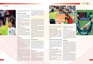 7070
Overall Analysis
7171
Refereeing
Les forums étaient important pour assurer
une communication rapide et sécurisée.
Réunions avec les équipes
Les instructeurs FIFA et les membres de la
Commission des Arbitres ont tenu des réu-
nions avec les 32 équipes participant à la
Coupe du Monde de la FIFA, Allemagne
2006, du 4 au 11 juin.
Selon le feedback reçu des instructeurs et
des membres de la Commission des Arbitres,
l’évaluation a été très positive, d’après les cri-
tères suivants :
• Participation des joueurs et sélectionneurs
• Attitude, intérêt et participation active des
joueurs et sélectionneurs aux réunions
• Réponse à l’information donnée et bonne
réception
• Qualité des instructeurs
• Qualité du matériel utilisé
Avant les quarts de ﬁnale, une deuxième réu-
nion a eu lieu avec les équipes encore en lice
aﬁn de leur rappeler les objectifs et d’analyser
la première partie du tournoi.
Ces séances ont été très utiles et productives
aﬁn que joueurs et sélectionneurs compren-
nent mieux les objectifs des arbitres et aﬁn
d’atteindre un meilleur comportement sur le
terrain.
Performance
La performance globale des arbitres a été
satisfaisant. Une amélioration sensible des
assistants a pu être observée durant la com-
pétition. Certaines décisions très délicates
ont permis des buts décisifs. En contrôlant de
près les fautes graves et les coups de coudes,
les arbitres ont permis d’éviter les blessures,
dont le nombre a considérablement chuté. Le
retardement de la reprise du jeu a aussi été
suivi de près, permettant un temps de jeu réel
en hausse.
Les arbitres sont humains et l’erreur est hu-
maine, qu’elle vienne des joueurs, des sé-
lectionneurs ou des arbitres. Cela ne signiﬁe
pas qu’il faut renoncer à chercher le meilleur
niveau possible mais il convient de mettre
en perspective les erreurs commises durant
la compétition étant donné que la plupart
d’entre elles n’étaient visibles que par les yeux
omniprésents des 25 caméras de télévision et
de leurs ralentis.
La préparation professionnelle des arbitres
est sur la bonne voie. Les performances des
arbitres et de leurs assistants ont considéra-
blement bénéﬁcié de ce système, basé sur
l’approche professionnelle de tous les aspects
de l’entraînement. Exercices techniques, phy-
siques et psychologiques, débrieﬁngs pré-
parés scientiﬁquement et soutien fourni par
les médecins, masseurs et kinés nous per-
mettront d’atteindre le plus haut niveau de
l’arbitrage.
Los tríos escogidos por la Comisión de Árbi-
tros de la FIFA para la Copa Mundial de la
FIFA Alemania 2006 se reunieron en Fráncfort
antes del inicio de la competición. Se impar-
tieron cursos prácticos y teóricos con instruc-
ciones ﬁnales y se llevaron a cabo exámenes
de condición física para garantizar el buen
estado de los árbitros.
Veintiún tríos oﬁciaron los partidos (2 de la
AFC, 2 de la CAF, 2 de la CONCACAF, 5 de
la CONMEBOL y 9 de la UEFA). Se designaron
cinco tríos a labores de desarrollo y apoyo
(1 de la AFC, 2 de la CAF, 1 de la CONCACAF
y 1 de la CONMEBOL).
Los árbitros y árbitros asistentes trabajaron
en tríos del mismo país o de la misma con-
federación. A cada uno de los árbitros le fue
asignado por lo menos un partido. A ocho
árbitros se les asignaron tres partidos, cinco
oﬁciaron cuatro partidos, cuatro oﬁciaron
dos partidos y dos tuvieron a su cargo cinco
partidos.
Preparación técnica
Los árbitros y los árbitros asistentes partici-
paron en sesiones diarias de entrenamiento
que estuvieron a cargo de cuatro instructores
y bajo la supervisión del departamento de
arbitraje de la FIFA. Gracias a la participación
de un equipo juvenil de fútbol local se pudo
dar un mejor enfoque a dichas sesiones.
Se realizaron análisis diarios de cada partido
y se analizaron los incidentes más importan-
tes.
Condición física
Se brindó a los árbitros y los árbitros asisten-
tes de la Copa Mundial de la FIFA Alemania
2006 la preparación ideal para el torneo.
Todos fueron sometidos a un programa de
condición física en la etapa preparatoria de
la competición.
Se hizo un seguimiento cientíﬁco de las sesio-
nes diarias de entrenamiento y también se or-
ganizaron sesiones previas y posteriores a los
partidos dirigidas a los oﬁciales de equipo.
También se suministró un programa completo
de servicio médico, ﬁsioterapia y masajes.
Preparación psicológica
Por primera vez, la preparación psicológica de
los árbitros y árbitros asistentes fue parte in-
tegral de la preparación de una competición
de la FIFA. Durante el Mundial, los árbitros
contaron con la asistencia permanente de
dos psicólogos especializados. Se organiza-
ron sesiones especiales previas y posteriores
a los partidos dirigidas a los oﬁciales de los
equipos.
Página oﬁcial del arbitraje de la FIFA
En este torneo se recurrió a la página de in-
ternet oﬁcial de los árbitros de la FIFA para
informar a los árbitros, los miembros de la
Comisión de Árbitros, los instructores y los
asesores sobre las disposiciones técnicas y las
actividades diarias. Estos foros jugaron un pa-
pel clave en la distribución rápida y segura de
información.
Reuniones con los equipos
Los instructores de la FIFA y los miembros de
la Comisión de Árbitros celebraron 32 reunio-
nes con los equipos participantes en el perio-
do del 4 al 11 de junio.
Considerando las opiniones de los instruc-
tores y de los miembros de la Comisión de
Árbitros, las reuniones tuvieron una excelente
acogida.
Los siguientes son los criterios en los que se
sustenta esta aﬁrmación:
• Asistencia de los jugadores y los entrena-
dores.
• Actitud, interés y grado de participación de
los jugadores y los entrenadores.
• Receptividad y respuesta frente a la infor-
mación dada.
• Calidad de los instructores.
• Calidad del material utilizado.
Antes de los cuartos de ﬁnal se celebró una
segunda reunión con los oﬁciales responsa-
bles del equipo para reiterar los objetivos y
analizar la primera parte del campeonato.
Estas reuniones resultaron muy útiles y pro-
ductivas, ya que los jugadores y los entrena-
dores entendieron mejor las tareas arbitrales,
lo cual ayudó a mejorar el trato y la conducta
en la cancha.
Rendimiento
El desempeño general de los árbitros y los
árbitros asistentes fue satisfactorio. Durante
este campeonato se observó un mejoramien-
to en el desempeño de los árbitros asistentes.
Acertadas decisiones en momentos difíciles
permitieron que se convirtieran goles clave. El
estrecho control de los árbitros con respecto
al juego brusco y los codazos ayudó a prevenir
lesiones que se redujeron considerablemente
con respecto a torneos previos. Los árbitros
también controlaron muy estrictamente la
reanudación del juego, lo que incrementó el
tiempo real de juego.
Errar es humano, y nadie está exento de erro-
res, trátese de jugadores, entrenadores o árbi-
tros. Al aﬁrmarlo, no restamos importancia a
la necesidad de mejorar los estándares de ar-
bitraje, pero tratamos de dar una justa dimen-
sión a los errores cometidos, ya que muchos de
ellos se hicieron patentes solamente cuando
las omnipresentes cámaras de televisión repi-
tieron las secuencias que los evidenciaban.
 