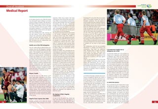 7474
Overall Analysis
7575
Medical Report
At all twelve venues for the 2006 FIFA World
Cup Germany™, Sports Medical Committee
chairman Michel D’Hooghe, MD allocated a
FIFA Medical Ofﬁcer who worked closely with
the LOC medical ofﬁcers. All but one were
committee members with many years of FIFA
tournament experience. In accordance with
the FIFA strategy, all were doctors with special
training in doping matters.
Prof. Toni Graf-Baumann, MD, chairman of
the FIFA Doping Control Sub-Committee,
oversaw the cooperation with the German
health authorities and local facilities. Col-
laboration with Prof. Wilfried Kindermann,
MD, the head of the LOC medical team, was
efﬁcient and professional.
Health care of the FIFA delegation
The LOC medical ofﬁcers offered regular con-
sultation hours for FIFA delegation members
at each venue. Among the FIFA and LOC dele-
gation, 130 complaints were reported to the
doctors (90% FIFA, 10% LOC!), covering the
spectrum of general practice. Admittance to
hospital was needed in two cases. In the VIP
lounges there were four to ﬁve occurrences
per match, most of them minor complaints,
though there were a small number of more
serious situations involving suspected heart
attacks. Collaboration with local hospitals
was coordinated by the LOC medical ofﬁcers.
The German colleagues managed all health
issues with high professionalism and compe-
tence and provided a dedicated service.
Players’ health
For the ﬁrst time at a FIFA World Cup™,
every single player underwent a pre-compe-
tition assessment, including a comprehensive
cardiac check, as had been proposed by the
FIFA Sports Medical Committee. Each player
gave his written consent and the results of the
investigations were documented on special
forms. All but two team doctors handed the
reports on their respective squads to the FIFA
medical ofﬁcers, who guaranteed absolute
conﬁdentiality. The reports will be anonymised
and analysed in a study conducted by F-MARC
with the aim of further improving prevention
of the injuries.
Slightly fewer injuries than 2002
Another premiere at the 2006 FIFA World
Cup™ was the video coverage of all on-pitch
treatment. While injury reports have been
collected from team doctors after every match
since 1998, it is now possible to compare them
with the video footage, which was reviewed
immediately after the game. Interestingly
enough, only 42% of the documented cases
in which an injury was treated on the pitch
were subsequently reported as injuries by
team doctors. This leaves room for discussion
on the reasons for this discrepancy.
The reports by the team doctors were treated
in the strictest conﬁdence and analysed
in detail by Astrid Junge, PhD, F-MARC. In
total, 145 injuries were reported during the
64 matches of the 2006 FIFA World Cup™ at
an average of 2.3 injuries per match. This is
a slightly lower incidence rate than in 2002,
when 2.7 injuries per match occurred. Most
injuries resulted from contact with opponents
or team mates, but a considerable number
of players (26%) hurt themselves without
contact with others.
Studies by F-MARC have concluded that the
most dangerous injury pattern in head injuries
is that of elbow against head. This prompted a
modiﬁcation in the Laws of the Game by the
International Football Association Board (IFAB)
and the instruction to referees to be strict in
penalising elbowing with a red card. During
the 64 matches of the 2006 FIFA World Cup
Germany™, 13 head injuries occurred, which
accounts for 9% of all injuries as compared
with 15% during the 2002 FIFA World Cup™.
This constitutes a promising downward trend,
suggesting that F-MARC is heading in the
right direction. A signiﬁcant impact on the
frequency of injuries can be scientiﬁcally
proven only after analysing higher numbers.
Of importance for the further course of the
tournament, and as an indication of the
severity of an injury, is the time loss incurred.
Less than a third of injuries (29%) were minor,
with the result that the player was able to
participate in training or a match the day
after sustaining the injury. Some 65% of the
recorded injuries caused a time loss of one to
28 days until the player was ﬁt to play again.
Seven injuries (5%) were so severe that the
player was expected to be sidelined for at
least four weeks.
No doping at FIFA’s ﬂagship
competition
At each of the 64 games, two players per
team were drawn by lot and subjected to
a doping test. As at the 1998 FIFA World
Cup France™ and the 2002 FIFA World Cup
Korea/Japan™, none of the 256 urine samples
given by the players showed any traces of
forbidden substances. This also applied to
the 64 samples that were randomly tested for
erythropoietin and the 224 samples collected
after friendly matches and at training camps
before the 2006 FIFA World Cup™.
Under this approach, each team underwent
twelve doping tests during the group stage,
with the four teams that contested the ﬁnal
and the 3rd
/4th
place play-off subjected to
as many as 20 to 22. The number of tests
increased from 472 at the 2002 FIFA World
Cup™ to 844 in 2006. These results support
the strategy of the Sports Medical Committee,
which is based on prevention and education,
and clearly indicate that more doping controls
in football will not lead to more positive
tests.
The collaboration with the two accredited
laboratories in Cologne and Kreischa was
outstanding. They both ran additional
shifts, allowing them to report all analysis
results within 24 hours. Their work was
most efﬁcient and deserves credit. Once
again it demonstrated the importance of the
laboratories as partners in the ﬁght against
doping.
Thanks to the collective efforts of the FIFA
Sports Medical Committee, team doctors,
players and laboratories, this is the third
consecutive doping-free FIFA World Cup™.
All footballers should take this as an example
and resist the temptation to use forbidden
substances or methods. There is no place for
doping in football.
Le Dr Michel D’Hooghe, président de la Com-
mission de Médecine Sportive de la FIFA, a
envoyé sur chacun des douze sites de la Cou-
pe du Monde de la FIFA, Allemagne 2006
un ofﬁciel médical, qui a travaillé en étroite
collaboration avec ses homologues du COL.
Tous les ofﬁciels médicaux, sauf un, étaient
membres de la commission et jouissaient
d’une longue expérience des compétitions de
la FIFA. Tous étaient des médecins disposant
d’une formation spécialisée en matière de do-
page, comme le souhaitait la FIFA.
Le Prof. Toni Graf-Baumann, président de la
Sous-commission du Contrôle de Dopage
de la FIFA, a supervisé la coordination avec
les autorités sanitaires allemandes et les in-
frastructures locales. La collaboration avec le
Prof. Wilfried Kindermann, médecin en chef
du COL, a été efﬁcace et professionnelle.
L’encadrement médical de la
délégation de la FIFA
Le personnel médical du COL se tenait sur
chaque site à disposition des membres de
la délégation de la FIFA. Au total, les délé-
gations de la FIFA et du COL ont nécessité
130 interventions (FIFA : 90%, COL : 10% !)
relevant de la médecine générale. Deux pa-
tients ont dû être hospitalisés. Dans les loges
VIP, une moyenne de quatre à cinq malaises
par match a été enregistrée, pour la plupart
sans gravité, excepté quelques cas plus sé-
rieux impliquant des menaces d’infarctus.
Les ofﬁciels médicaux du COL ont coordonné
la collaboration avec les hôpitaux locaux. Les
ofﬁciels médicaux allemands, qui ont géré
les questions sanitaires avec compétence
et professionnalisme, se sont montrés très
engagés et ont offert un excellent encadre-
ment médical.
La santé des joueurs
Pour la première fois de l’histoire de la Coupe
du Monde de la FIFA et à l’instigation de la
Commission de Médecine Sportive de la FIFA,
les joueurs ont tous passé un examen médical
approfondi avant la compétition, dont un test
cardiaque complet. Les joueurs ont donné
leur consentement par écrit et les résultats
des tests ont été annotés dans des formulaires
spéciﬁques. Tous les médecins des équipes, à
l’exception de deux d’entre eux, ont remis
leurs rapports médicaux aux ofﬁciels médi-
caux de la FIFA, garants d’une conﬁdentialité
absolue. Ces rapports, qui sont anonymes,
 