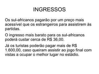 PARTICIPANTES São 32 seleções que participarão deste grande evento. GRUPO A ÁFRICA DO SUL, MÉXICO, URUGUAI, FRANÇA GRUPO B ARGENTINA, NIGÉRIA, COREIA DO SUL, GRÉCIA GRUPO C INGLATERRA, ESTADOS UNIDOS, ARGÉLIA,  ESLOVÊNIA GRUPO D ALEMANHA, AUSTRÁLIA, SÉRVIA, GANA GRUPO E HOLANDA, DINAMARCA, JAPÃO CAMARÕES GRUPO F ITÁLIA, PARAGUAI, NOVA ZELÂNDIA, ESLOVÁQUIA GRUPO G BRASIL , COREIA DO NORTE, COSTA DO MARFIM, PORTUGAL GRUPO H ESPANHA, SUÍÇA, HONDURAS E CHILE 