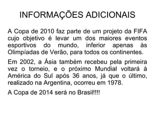 O BRASIL NA COPA DE 2010 O Brasil estreia no Mundial no dia 15 de junho, ás 15:30 (horário de Brasília), contra a Coreia do Norte. 