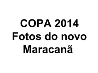 COPA 2014 Fotos do novo Maracanã  