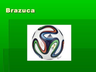 BrazucaBrazuca
 