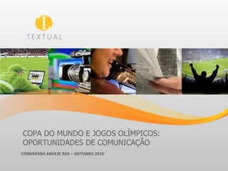 COPA DO MUNDO E JOGOS OLÍMPICOS: OPORTUNIDADES DE COMUNICAÇÃO  CONGRESSO ABERJE RIO – OUTUBRO 2010 pág  