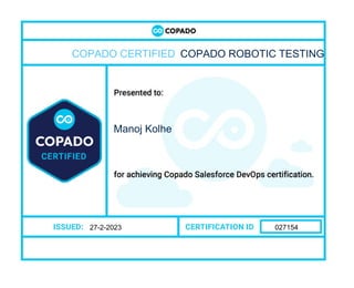 Manoj Kolhe
COPADO CERTIFIED COPADO ROBOTIC TESTING
27-2-2023 027154
 