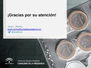 ¡Gracias por su atención! 
José L. Rocha 
josel.rocha@juntadeandalucia.es 
@joselurro 