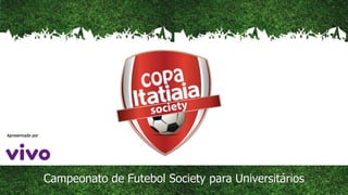 Campeonato de Futebol Society para Universitários
 