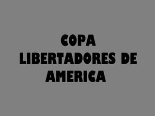 COPA
LIBERTADORES DE
    AMERICA
 