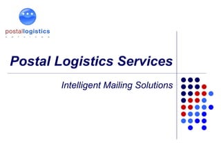 Postal Logistics Services Intelligent Mailing Solutions 
