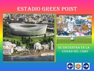 ESTADIO GREEN POINT




             SE ENCUENTRA EN LA
               CIUDAD DEL CABO
 