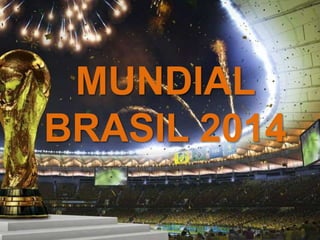 MUNDIAL
BRASIL 2014
 