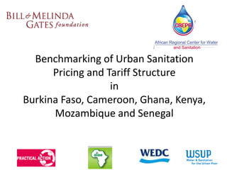Benchmarking of Urban Sanitation
      Pricing and Tariff Structure
                   in
Burkina Faso, Cameroon, Ghana, Kenya,
      Mozambique and Senegal
 