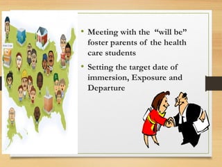 • Meeting with the “will be”
foster parents of the health
care students
• Setting the target date of
immersion, Exposure and
Departure
 