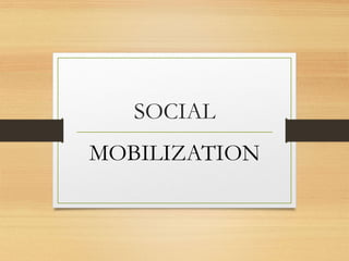 SOCIAL
MOBILIZATION
 