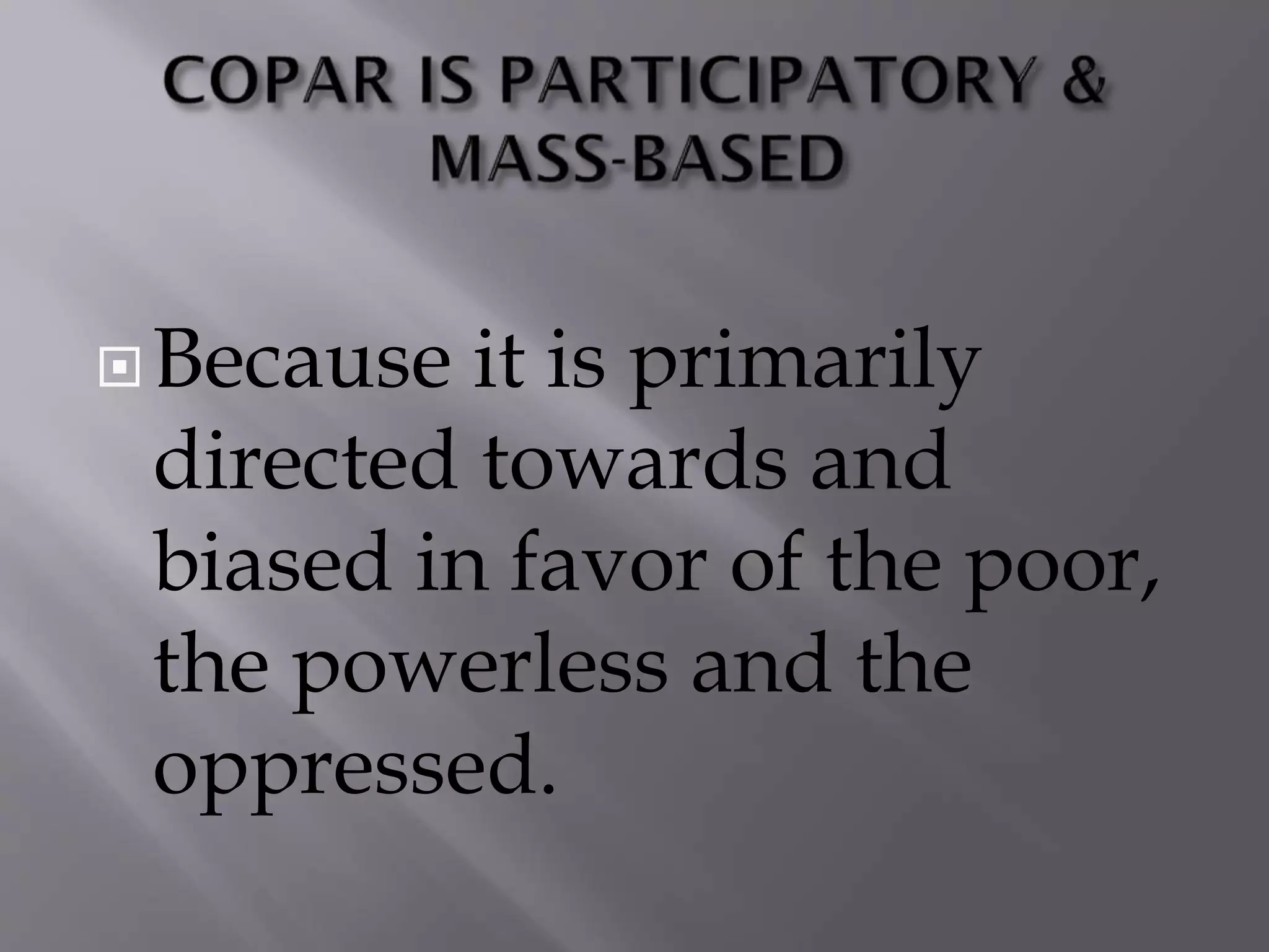 Because it is primarily
directed towards and
biased in favor of the poor,
the powerless and the
oppressed.
 