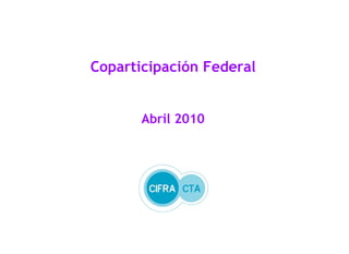 Coparticipación Federal
Abril 2010
 