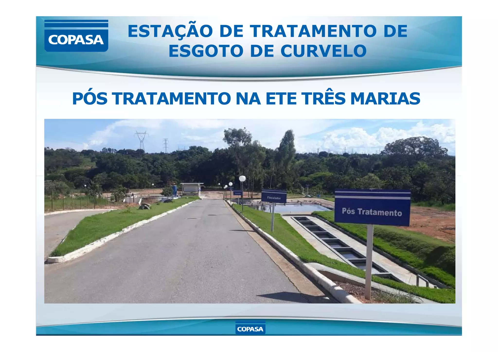 ESTAÇÃO DE TRATAMENTO DE
ESGOTO DE CURVELO
PÓS TRATAMENTO NA ETE TRÊS MARIAS
 