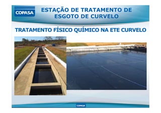 ESTAÇÃO DE TRATAMENTO DE
ESGOTO DE CURVELO
TRATAMENTO FÍSICO QUÍMICO NA ETE CURVELO
 