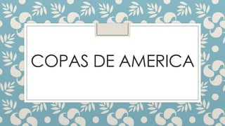 COPAS DE AMERICA
 