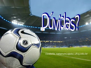 {izabela, natanvm}@dsc.ufcg.edu.br



Ciclo de Seminários Não Técnicos             31
        PET Computação
 