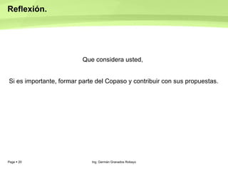 Reflexión. Que considera usted,  Si es importante, formar parte del Copaso y contribuir con sus propuestas. Ing. Germán Granados Robayo 
