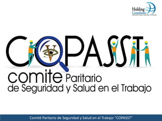 Comité Paritario de Seguridad y Salud en el Trabajo “COPASST”
 