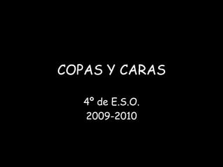 COPAS Y CARAS 4º de E.S.O. 2009-2010 