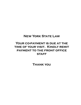 New York State Law
Your co-payment is due at the
time of your visit. Kindly remit
payment to the front office
staff
Thank you
 